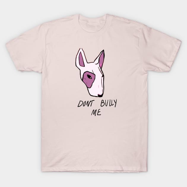 don't bully me T-Shirt by Matilda Rose 